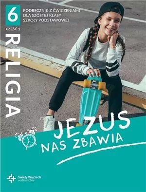 Jezus nas zbawia 6. Część 1. Religia. Podręcznik z ćwiczeniami dla klasy szóstej szkoły podstawowej - tantis.pl