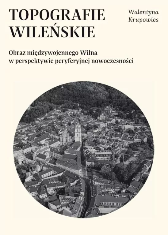 Topografie wileńskie. Obraz międzywojennego... - tantis.pl