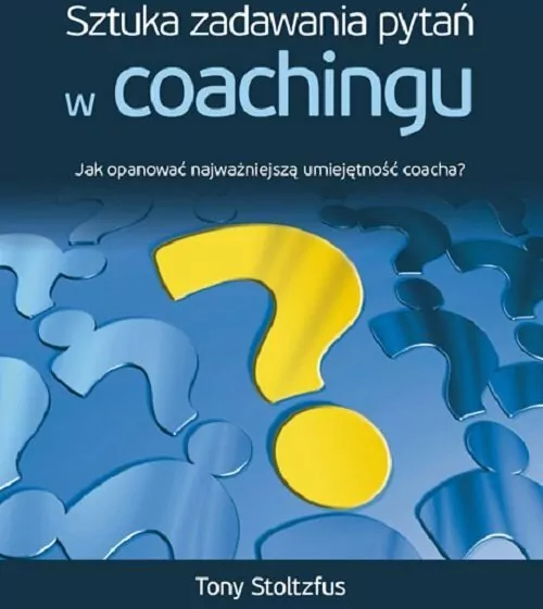 Sztuka Zadawania Pytań W Coachingu. Jak opanować najważniejszą umiejętność coacha? - tantis.pl