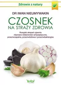 Czosnek na straży zdrowia. Rosyjski ekspert ujawnia nieznane właściwości antyseptyczne, przeciwzapalne, przeciwbólowe i przeciwbakteryjne. Zdrowie z natury - tantis.pl