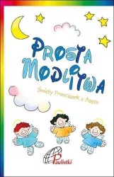 Prosta modlitwa. Św. Franciszek z Asyżu