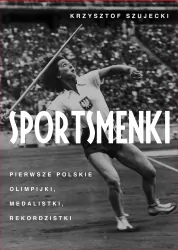 Sportsmenki. pierwsze polskie olimpijki, medalistki, rekordzistki