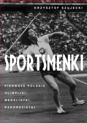 Sportsmenki. pierwsze polskie olimpijki, medalistki, rekordzistki