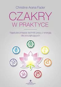 Czakry w praktyce. Najskuteczniejsze techniki pracy z energią dla początkujących - tantis.pl