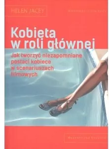 Kobieta w roli głównej. Jak tworzyć niezapomniane postaci kobiece w scenariuszach filmowych - tantis.pl