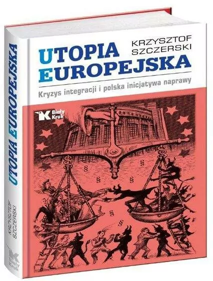 Utopia europejska. Kryzys integracji i polska inicjatywa naprawy. - tantis.pl