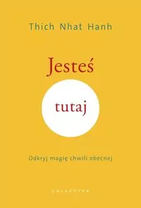 Jesteś tutaj. Odkryj magię chwili obecnej