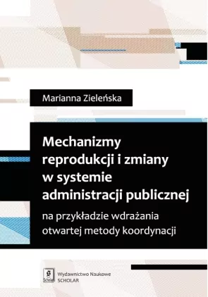 Mechanizmy reprodukcji i zmiany w systemie administracji publicznej - tantis.pl