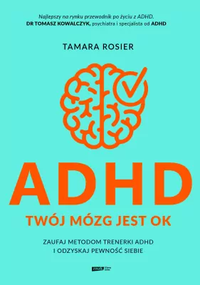 Poradniki - ADHD. Twój mózg jest OK. Zaufaj metodom trenerki ADHD i odzyskaj pewność siebie