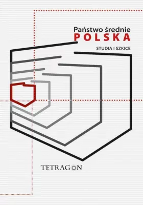 Państwo Średnie – Polska. Studia i Szkice. Tom 1