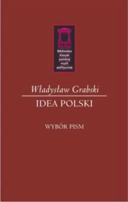 Idea Polski. Biblioteka klasyki polskiej myśli politycznej