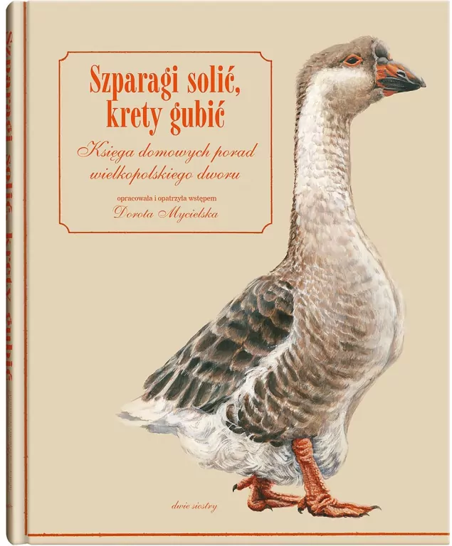 Szparagi solić, krety gubić. Księga domowych porad wielkopolskiego dworu - tantis.pl