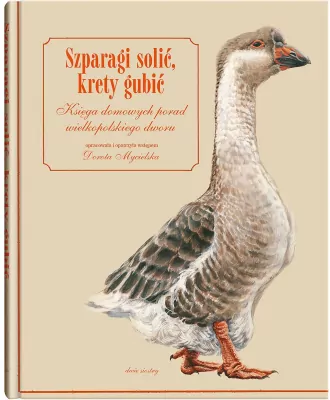 Szparagi solić, krety gubić. Księga domowych porad wielkopolskiego dworu