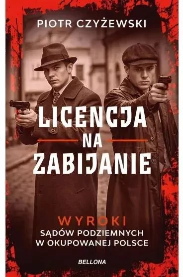 Licencja na zabijanie. Wyroki sądów podziemnych w okupowanej Polsce - tantis.pl