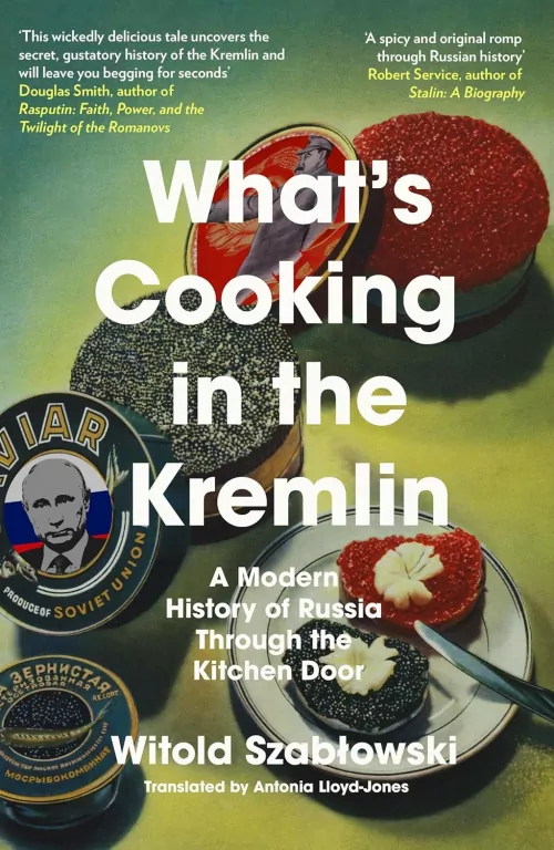 What's Cooking in the Kremlin. A Modern History of Russia Through the Kitchen Door - tantis.pl