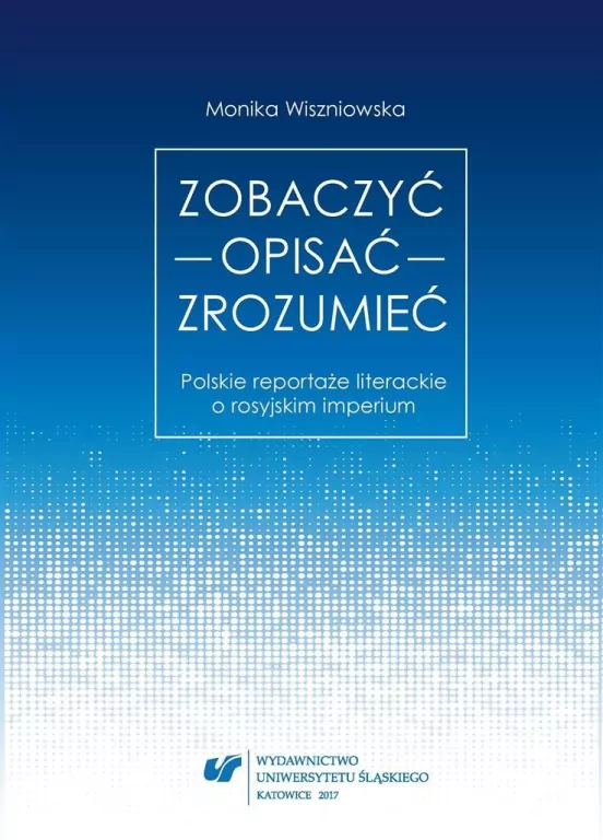 Zobaczyć - opisać - zrozumieć. Polskie reportaże literackie o rosyjskim imperium - tantis.pl