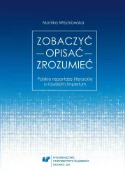Zobaczyć - opisać - zrozumieć. Polskie reportaże literackie o rosyjskim imperium