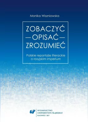 Zobaczyć - opisać - zrozumieć. Polskie reportaże literackie o rosyjskim imperium