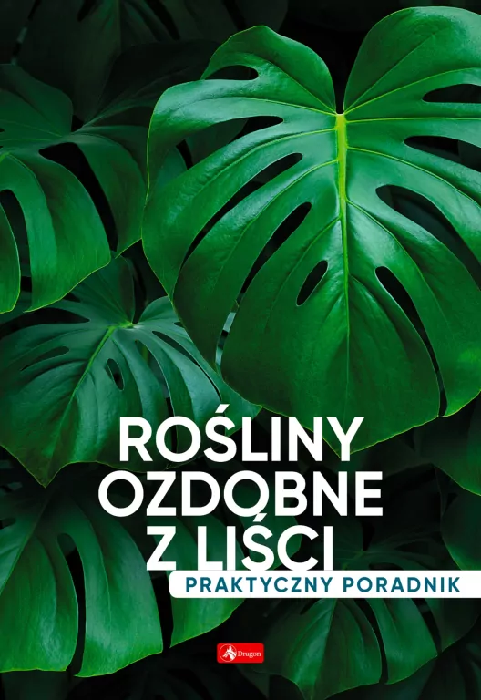 Rośliny ozdobne z liści. Poradnik praktyczny - tantis.pl