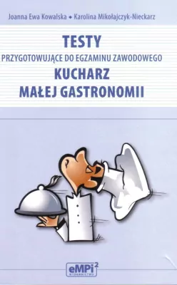 Testy przygotowujące do egzaminu zawodowego. Kucharz małej gastronomii