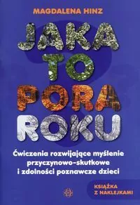 Jaka to pora roku. Ćwiczenia rozwijające myślenie przyczynowo-skutkowe i zdolności poznawcze dzieci - tantis.pl