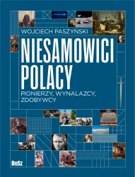 Niesamowici Polacy. Pionierzy, wynalazcy, zdobywcy