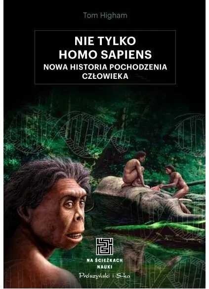 Nie tylko Homo sapiens. Nowa historia pochodzenia człowieka - tantis.pl