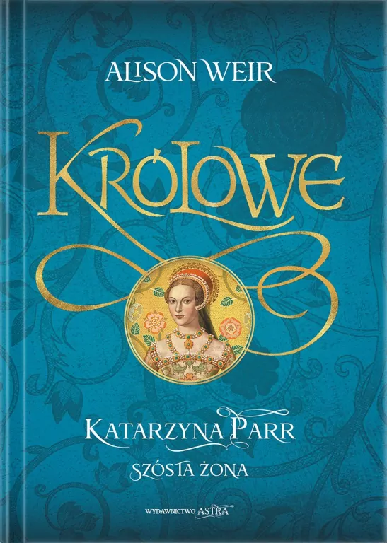 Królowe. Katarzyna Parr. Szósta żona - tantis.pl