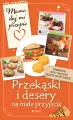 Przekąski i desery na małe przyjęcia. Mamo, daj mi przepis - tantis.pl