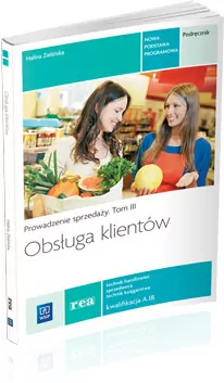 Obsługa klientów. Technik handlowiec. Podręcznik. Kwalifikacja A.18. Technikum. Prowadzenie sprzedaży. Tom 3 - tantis.pl