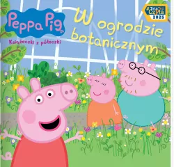 Peppa Pig. Książeczki z półeczki 92. W ogrodzie botanicznym