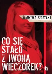 Co się stało z Iwoną Wieczorek. Śledztwa Szostaka - tantis.pl