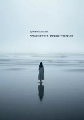 Autoagresja w teorii i praktyce psychologicznej