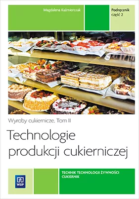 Technologie produkcji cukierniczej. Wyroby cukiernicze. Tom 2. Część 2 - tantis.pl
