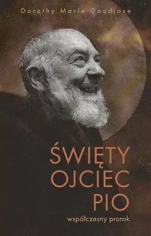 Święty Ojciec Pio. Współczesny prorok - tantis.pl