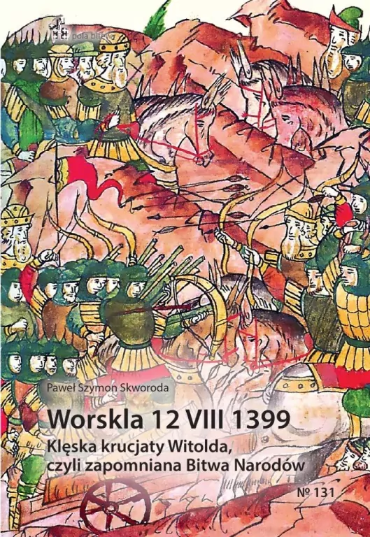 Worskla 12 VIII 1399. Klęska krucjaty Witolda, czyli zapomniana Bitwa Narodów - tantis.pl