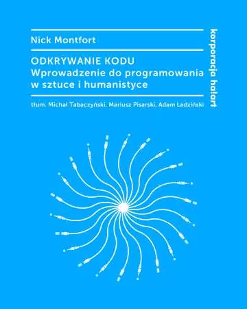 Odkrywanie kodu. Wprowadzenie do programowania w sztuce i humanistyce. Kultura cyfrowa - tantis.pl