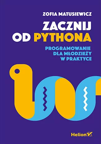 Zacznij od Pythona. Programowanie dla młodzieży w praktyce - tantis.pl