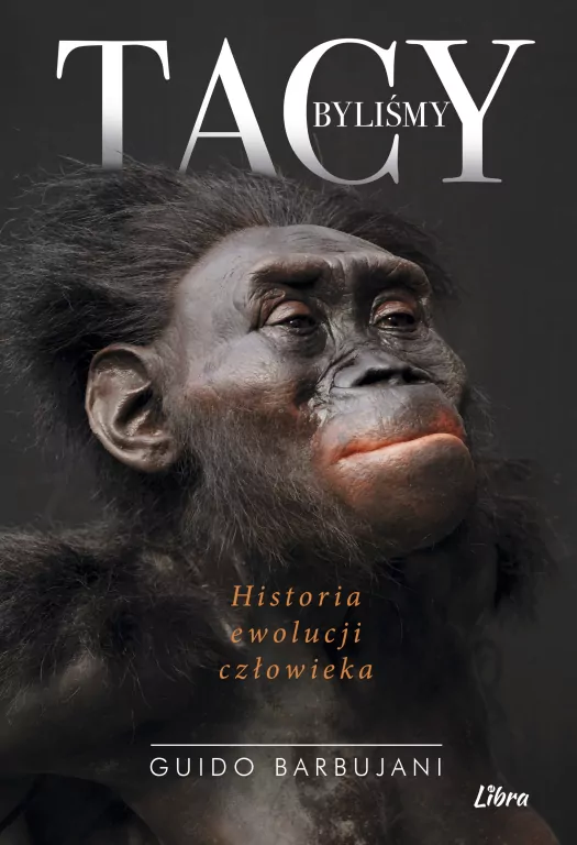 Tacy byliśmy. Historia ewolucji człowieka - tantis.pl