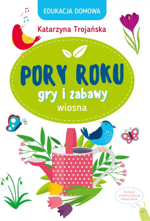 Pory roku. Gry i zabawy. Wiosna. Edukacja domowa - tantis.pl