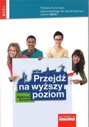 Przejdź na wyższy poziom. Podręcznik do nauki języka polskiego dla obcokrajowców dla poziomu B2/C1