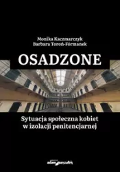 Osadzone. Sytuacja społeczna kobiet w izolacji...