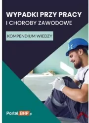 Wypadki przy pracy i choroby zawodowe. Kompendium wiedzy