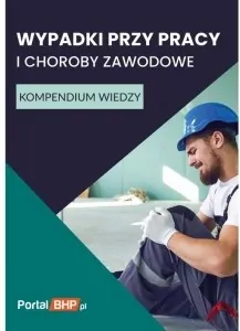 Wypadki przy pracy i choroby zawodowe. Kompendium wiedzy