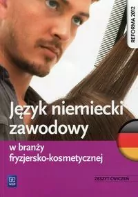 Język niemiecki zawodowy w branży fryzjersko-kosmetycznej. Zeszyt ćwiczeń. Szkoły ponadgimnazjalne - tantis.pl