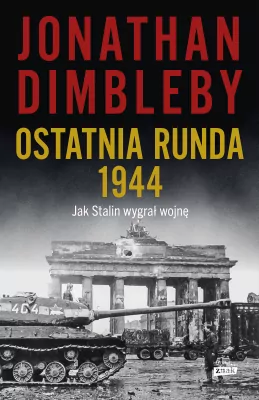 Ostatnia runda 1944: Jak Stalin wygrał wojnę