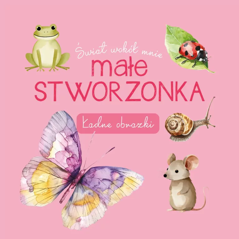 Małe stworzonka. Świat wokół mnie. Ładne obrazki - tantis.pl