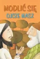 Modlić się Ojcze Nasz. Modlitwy dzieci Bożych - tantis.pl