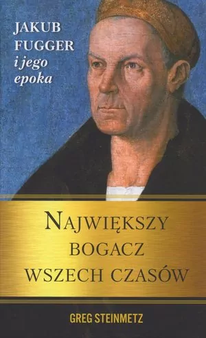 Największy bogacz wszech czasów. Jakub Fugger i jego epoka - tantis.pl