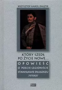 Który szedł po życie nowe... Opowieść o poecie-legioniście Stanisławie Długoszu "Teterze" - tantis.pl
